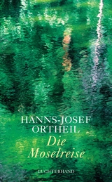 Die Moselreise - Hanns-Josef Ortheil