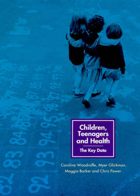 Children, Teenagers and Health - Caroline Woodroffe, Myer Glickman, Maggie Barker, Chris Power