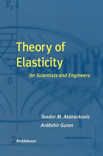 Theory of Elasticity for Scientists and Engineers -  Teodor M. Atanackovic,  Ardeshir Guran