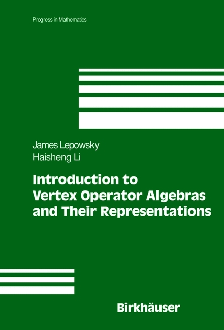 Introduction to Vertex Operator Algebras and Their Representations -  James Lepowsky,  Haisheng Li