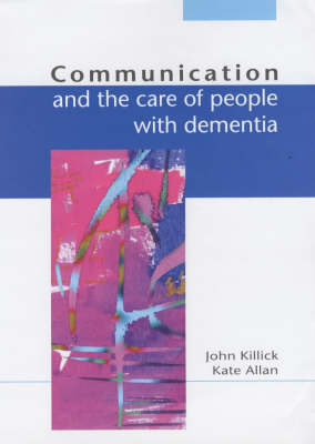 Communication and the Care of People with Dementia -  Killick