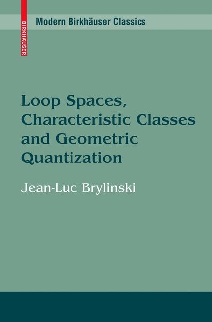 Loop Spaces, Characteristic Classes and Geometric Quantization -  Jean-Luc Brylinski