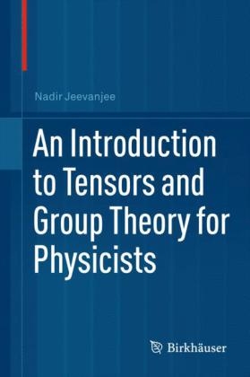 Introduction to Tensors and Group Theory for Physicists -  Nadir Jeevanjee