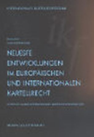 Neueste Entwicklungen im europäischen und internationalen Kartellrecht - Ulf Böge, Stephen Calkins, Günter Hirsch, Arjen W.H. Meij, Frank Montag, Sven Norberg, Harold Nyssens, Alexander Schaub, Roland von Büren, Franz Hoffet