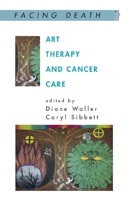 Art Therapy and Cancer Care - Diane Waller, Caryl Sibbett