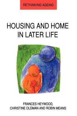 Housing And Home In Later Life - Frances Haywood, Christine Oldman, Robin Means