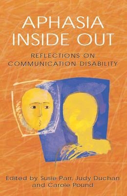 Aphasia Inside Out - Susie Parr, Judith Duchan, Carole Pound