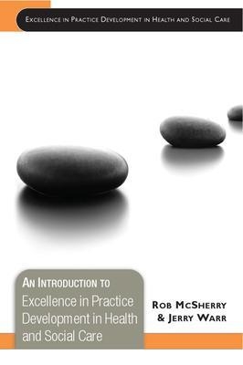 An Introduction to Excellence in Practice Development in Health and Social Care - Robert McSherry, Jerry Warr