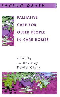 Palliative Care For Older People In Care Homes - Jo Hockley, David Clark