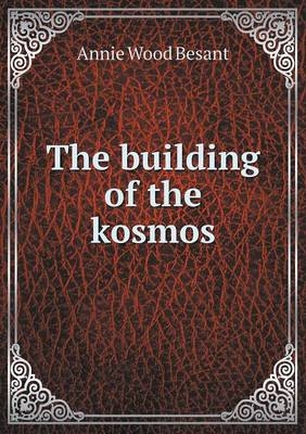 The building of the kosmos - Annie Wood Besant