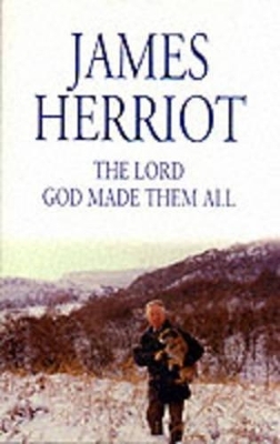 The Lord God Made Them All - James Herriot