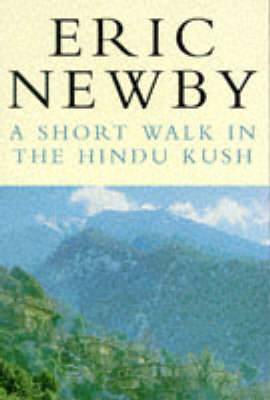 A Short Walk in the Hindu Kush - Eric Newby