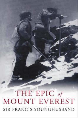 The Epic of Mount Everest - Francis Younghusband, Patrick French