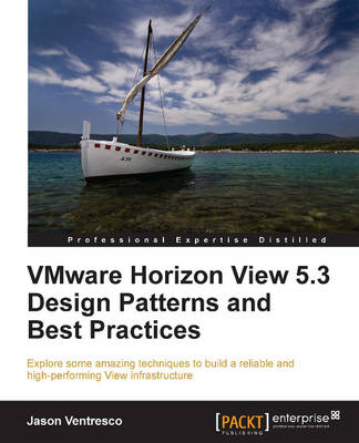 VMware Horizon View 5.3 Design Patterns and Best Practices - Jason Ventresco