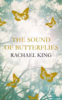 The Sound of Butterflies - Rachael King