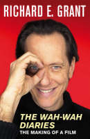 The Wah-Wah Diaries - Richard E Grant