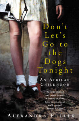 Don't Let's Go to the Dogs Tonight - Alexandra Fuller