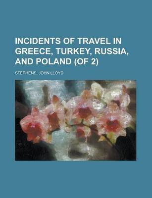 Incidents of Travel in Greece, Turkey, Russia, and Poland (of 2) Volume I - John Lloyd Stephens