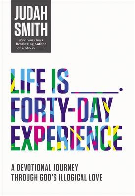 Life Is _____ Forty-Day Experience -  Judah Smith