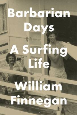 Barbarian Days -  William Finnegan