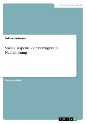 Soziale Aspekte der verzÃ¶gerten Nachahmung - Selina Hartmann