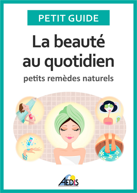 La beaute au quotidien -  Petit Guide