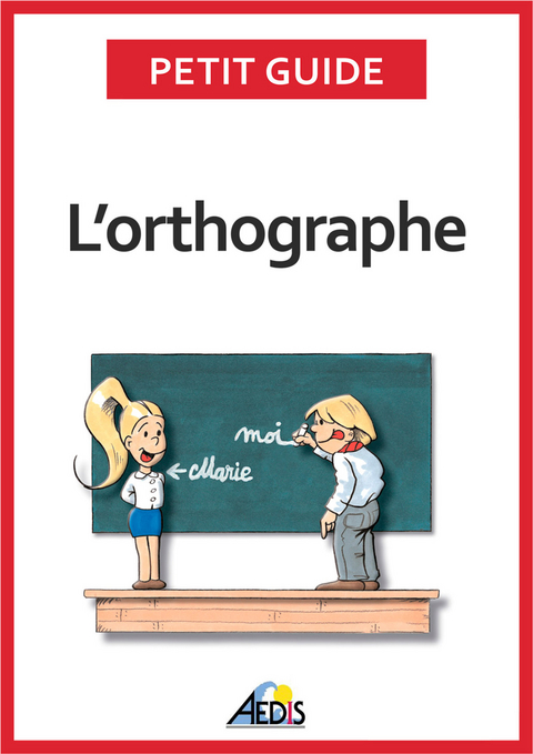 L’orthographe - Petit Guide