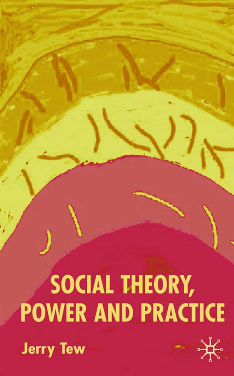 Social Theory, Power and Practice - J. Tew