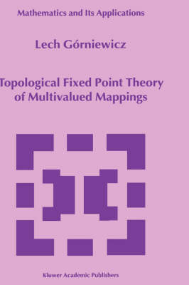 Topological Fixed Point Theory of Multivalued Mappings -  Lech Gorniewicz