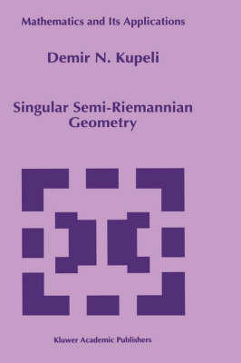 Singular Semi-Riemannian Geometry -  D.N. Kupeli