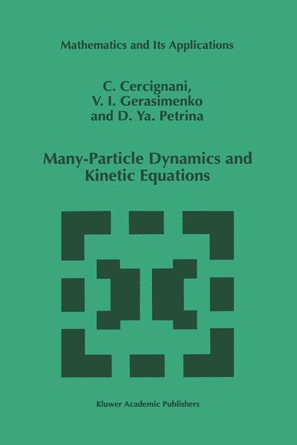 Many-Particle Dynamics and Kinetic Equations -  C. Cercignani,  U.I. Gerasimenko,  D.Y. Petrina