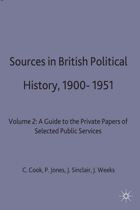 Sources in British Political History, 1900-1951 - C. Cook, P. Jones, J. Sinclair, Jeffrey Weeks