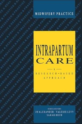 Intrapartum Care - Jo Alexander,  etc., Valerie Levy, Sarah Roch