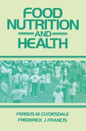 Food Nutrition and Health -  Fergus M. Clydesdale,  Frederick J. Francis