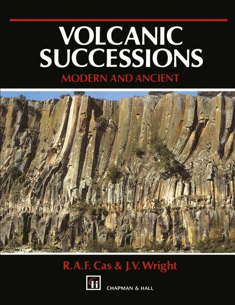 Volcanic Successions Modern and Ancient -  R. Cas,  J. Wright