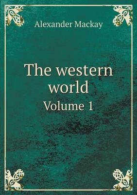 The western world Volume 1 - Alexander Mackay