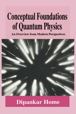 Conceptual Foundations of Quantum Physics -  Dipankar Home