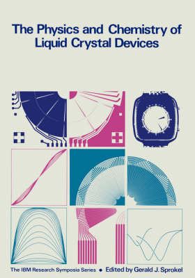 Physics and Chemistry of Liquid Crystal Devices -  Gerald J. Sprokel