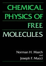 Chemical Physics of Free Molecules -  Norman H. March,  J.F. Mucci