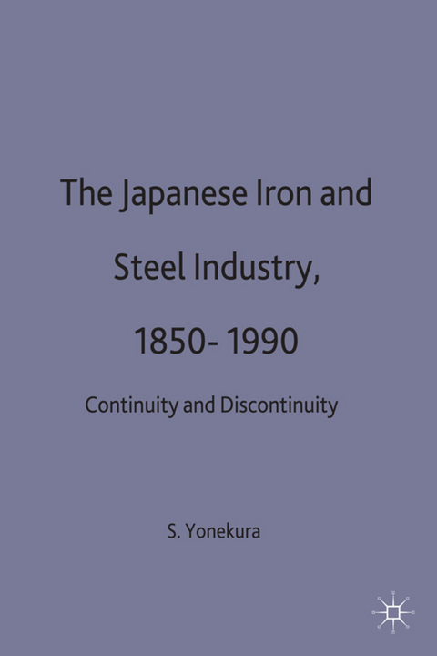 The Japanese Iron and Steel Industry, 1850-1990 - Seiichiro Yonekura