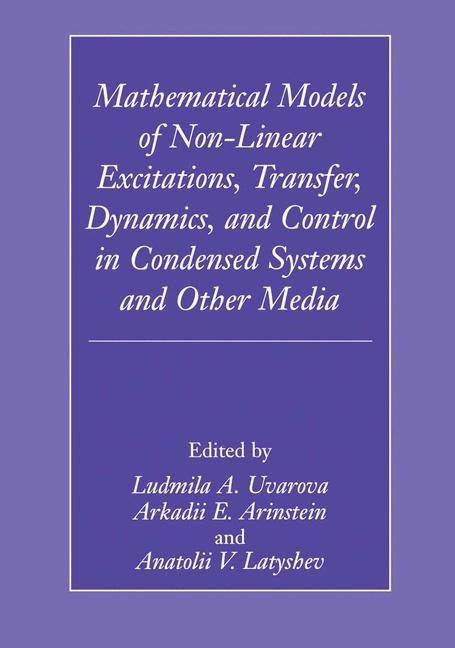 Mathematical Models of Non-Linear Excitations, Transfer, Dynamics, and Control in Condensed Systems and Other Media - 