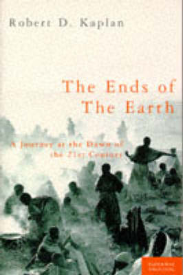 The Ends of the Earth - Robert D. Kaplan