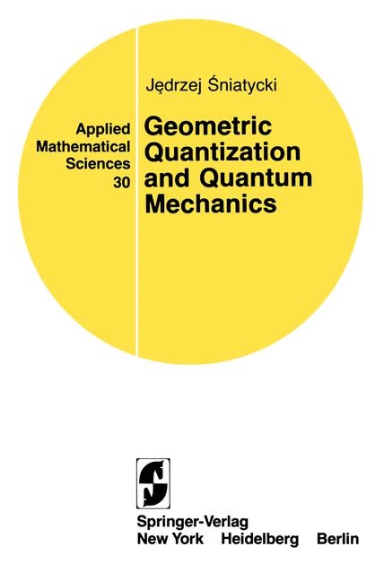 Geometric Quantization and Quantum Mechanics -  Jedrzej Sniatycki