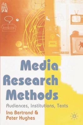 Media Research Methods - Ina Bertrand, Peter Hughes