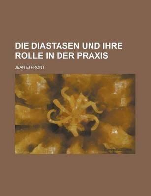 Die Diastasen Und Ihre Rolle in Der Praxis - Jean Effront