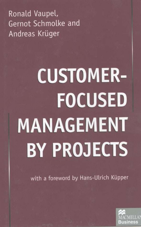 Customer-Focused Management by Projects - R. Vaupel, G. Schmolke, A. Krueger