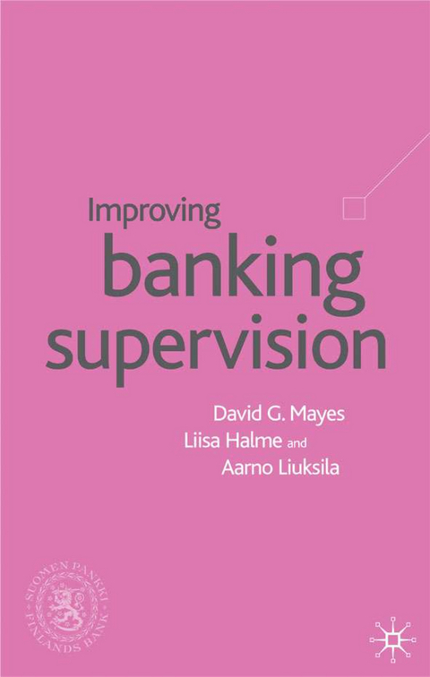 Improving Banking Supervision - D. Mayes, L. Halme, A. Liuksila