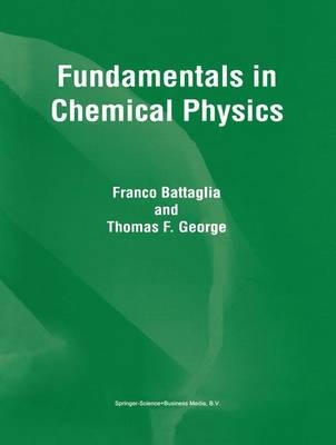 Fundamentals in Chemical Physics -  F. Battaglia,  T.F. George