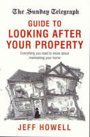 The Sunday Telegraph Guide to Looking After your Property - Jeff Howell