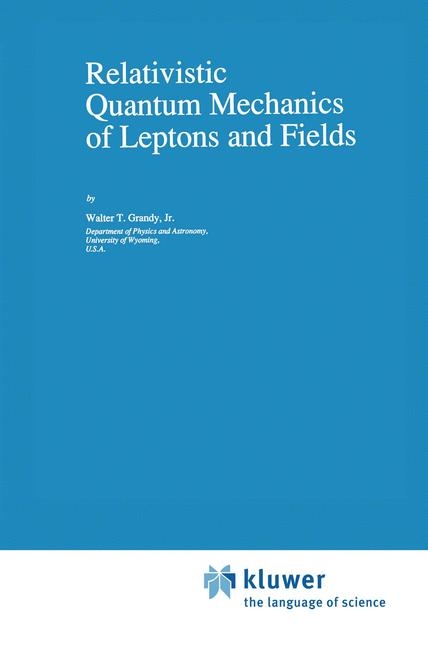 Relativistic Quantum Mechanics of Leptons and Fields -  W.T. Grandy